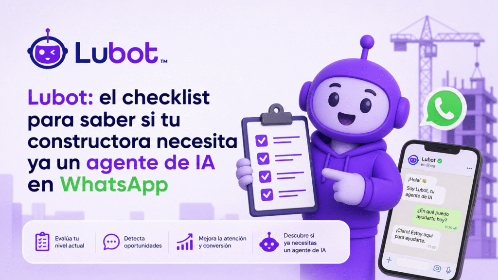 Lubot: el checklist para saber si tu constructora necesita ya un agente de IA en WhatsApp