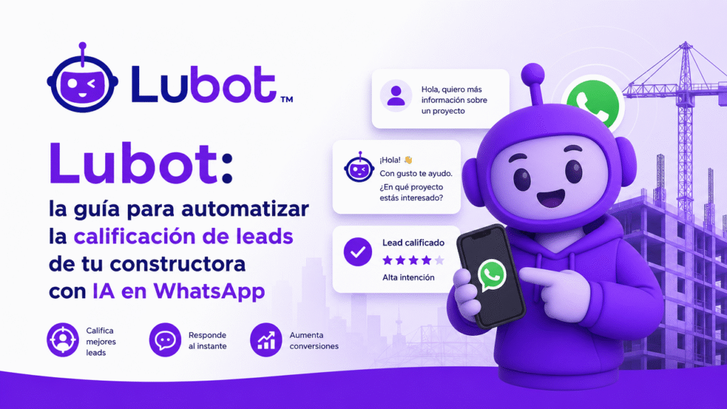 Lubot: la guía para automatizar la calificación de leads de tu constructora con IA en WhatsApp