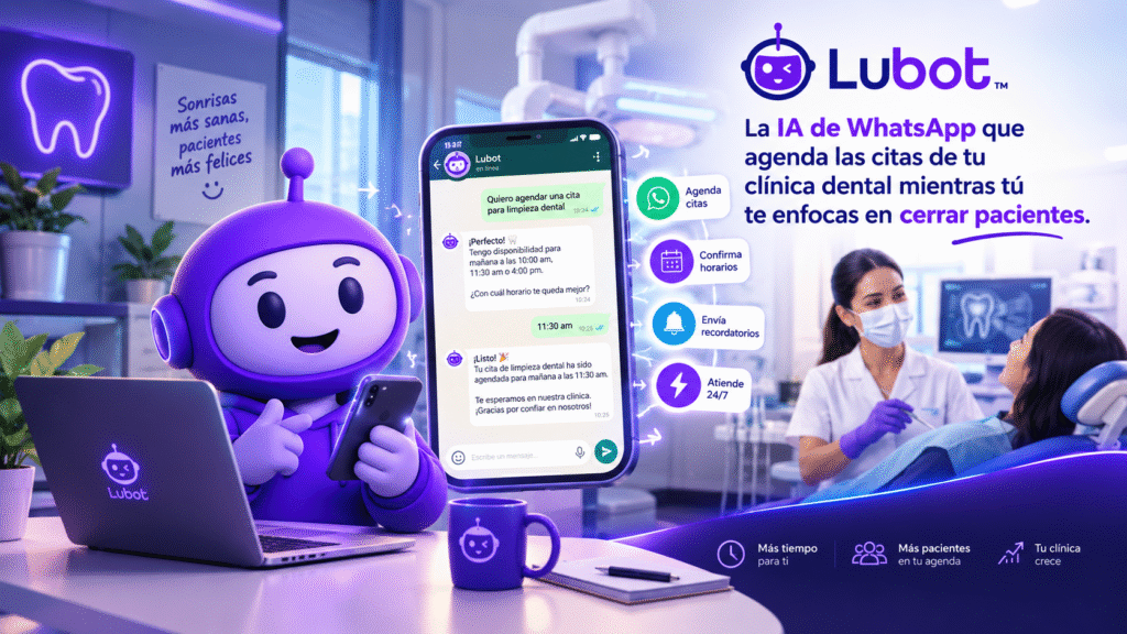 Lubot: la IA de WhatsApp que agenda las citas de tu clínica dental mientras tú te enfocas en cerrar pacientes