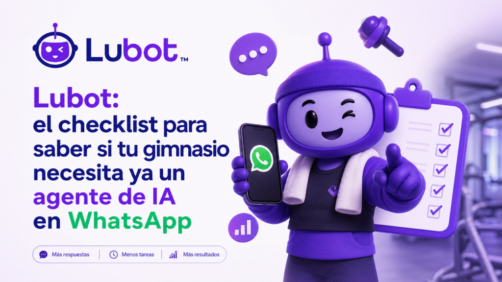 Lubot: el checklist para saber si tu gimnasio necesita ya un agente de IA en WhatsApp
