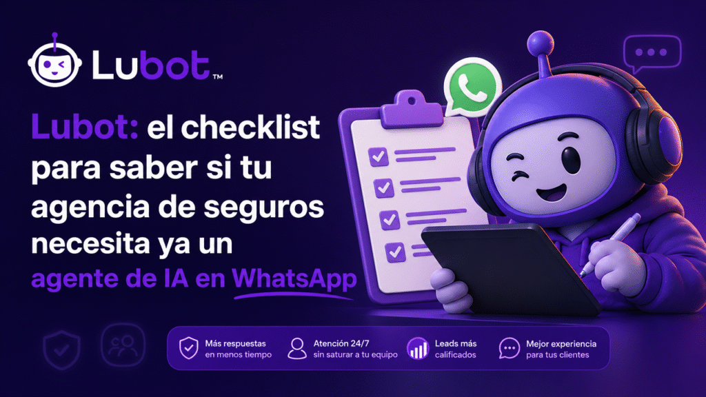 Lubot: el checklist para saber si tu agencia de seguros necesita ya un agente de IA en WhatsApp