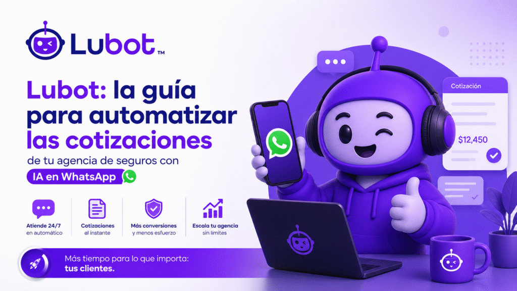 Lubot: la guía para automatizar las cotizaciones de tu agencia de seguros con IA en WhatsApp
