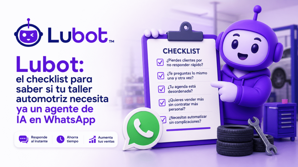 Lubot: el checklist para saber si tu taller automotriz necesita ya un agente de IA en WhatsApp